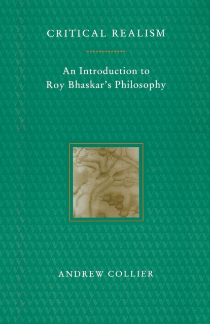 Critical Realism: An Introduction to Roy Bhaskar's Philosophy - Andrew Collier