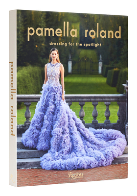 Pamella Roland: Dressing for the Spotlight - Pamella Roland
