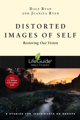 Distorted Images of Self: Restoring Our Vision - Dale Ryan