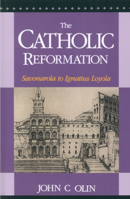 The Catholic Reformation: Savonarola to St. Ignatius Loyola. - John C. Olin