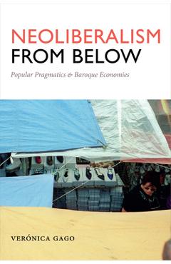 Coperta cărții 'Neoliberalism from Below: Popular Pragmatics and Baroque Economies - Verónica Gago'