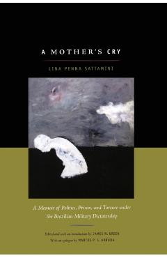 Coperta cărții 'A Mother's Cry: A Memoir of Politics, Prison, and Torture under the Brazilian Military Dictatorship - Lina Sattamini'