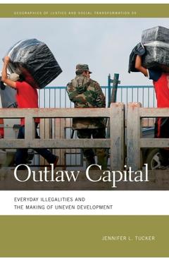 Coperta cărții 'Outlaw Capital: Everyday Illegalities and the Making of Uneven Development - Jennifer L. Tucker'