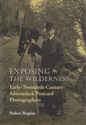 Coperta cărții 'Exposing the Wilderness: Early Twentieth-Century Adirondack Postcard Photographers - Robert Bogdan'