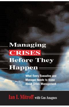 Coperta cărții 'Managing Crises Before They Happen: What Every Executive and Manager Needs to Know about Crisis Management - Ian I.'