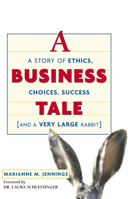 A Business Tale: A Story of Ethics, Choices, Success -- And a Very Large Rabbit - Marianne M. Jennings