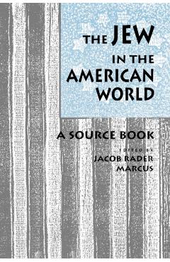 Poza produsului The Jew in the American World: A Source Book - Jacob R. Marcus