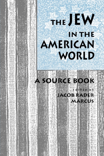 The Jew in the American World: A Source Book - Jacob R. Marcus