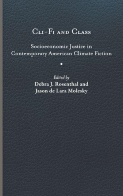 CLI-Fi and Class: Socioeconomic Justice in Contemporary American Climate Fiction - Debra J. Rosenthal