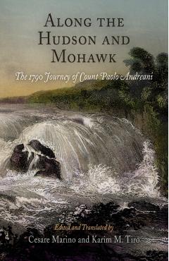 Coperta cărții 'Along the Hudson and Mohawk: The 1790 Journey of Count Paolo Andreani - Cesare Marino'
