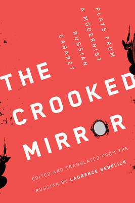 The Crooked Mirror: Plays from a Modernist Russian Cabaret - Laurence Senelick