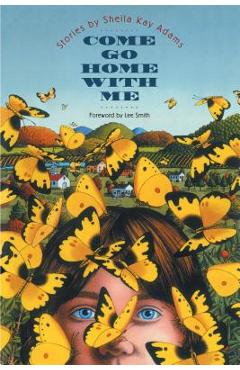 Poza produsului Come Go Home with Me: Stories by Sheila Kay Adams - Sheila Kay Adams