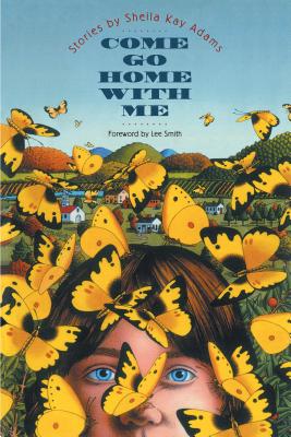 Come Go Home with Me: Stories by Sheila Kay Adams - Sheila Kay Adams