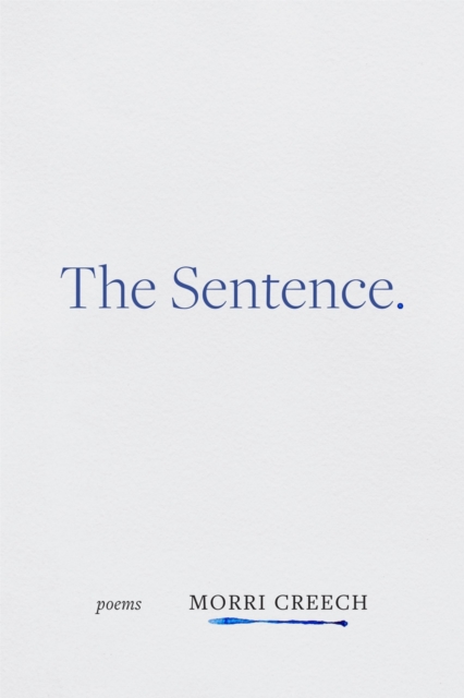 The Sentence: Poems - Morri Creech