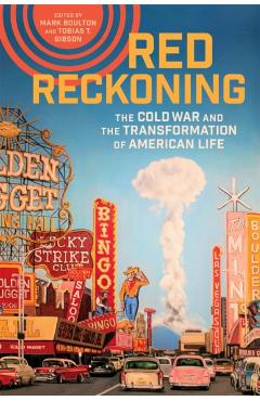 Red Reckoning: The Cold War and the Transformation of American Life - Mark Boulton