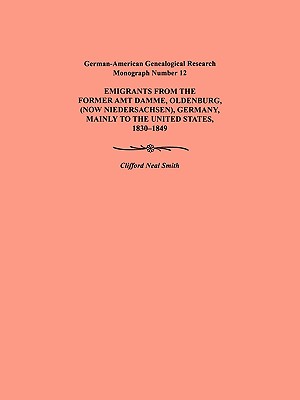 Emigration from the Former Amt Damme, Oldenburg (Now Niederschasen), Germany, Mainly to the United States, 1830-1849. German-American Genealogical Res - Clifford Neal Smith