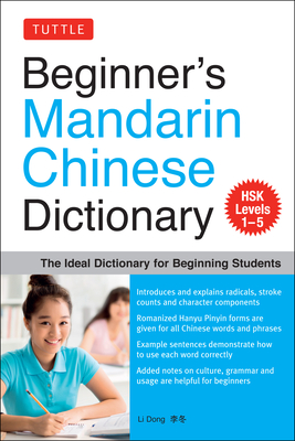 Beginner's Mandarin Chinese Dictionary: The Ideal Dictionary for Beginning Students [Hsk Levels 1-5, Fully Romanized] - Li Dong