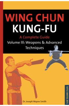 Coperta cărții 'Wing Chun Kung-Fu Volume 3: Weapons & Advanced Techniques - Joseph Wayne Smith'