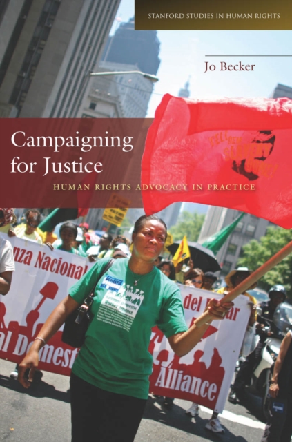 Campaigning for Justice: Human Rights Advocacy in Practice - Jo Becker