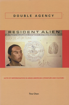 Double Agency: Acts of Impersonation in Asian American Literature and Culture - Tina Chen