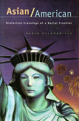 Asian/American: Historical Crossings of a Racial Frontier - David Palumbo-liu