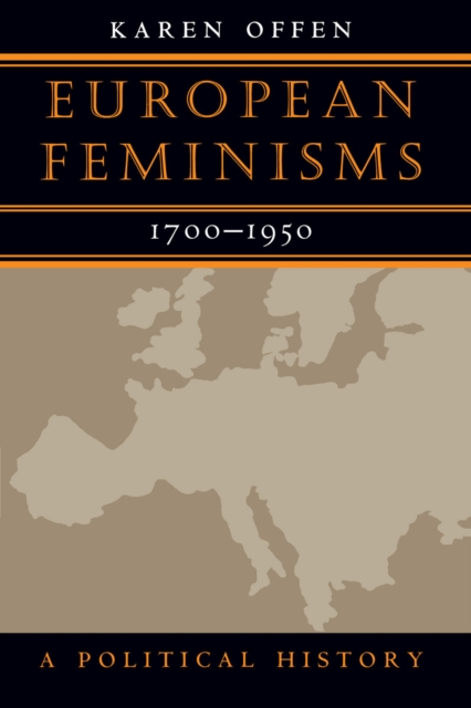 European Feminisms, 1700-1950: A Political History - Karen Offen