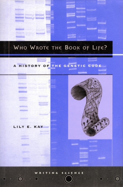 Who Wrote the Book of Life?: A History of the Genetic Code - Lily E. Kay