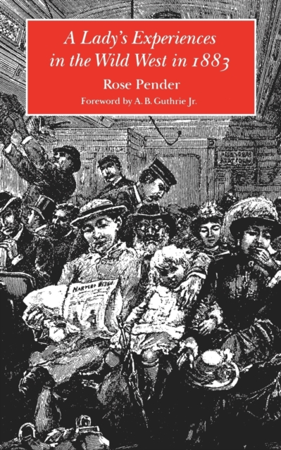 A Lady's Experiences in the Wild West in 1883 - Rose Pender