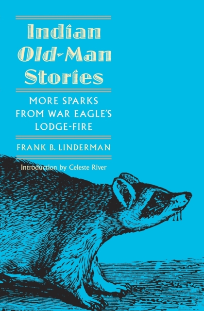 Indian Old-Man Stories: More Sparks from War Eagle's Lodge-Fire (the Authorized Edition) - Frank Bird Linderman