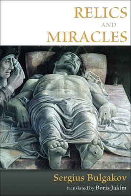 Relics and Miracles: Two Theological Essays - Sergius Bulgakov