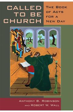 Coperta cărții 'Called to Be Church: The Book of Acts for a New Day - Anthony B. Robinson'