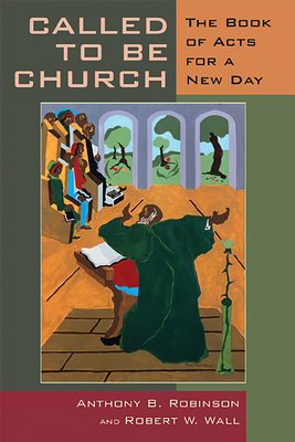 Called to Be Church: The Book of Acts for a New Day - Anthony B. Robinson