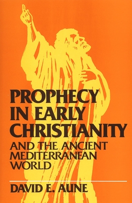 Coperta cărții 'Prophecy in Early Christianity and the Ancient Mediterranean World - David E. Aune'