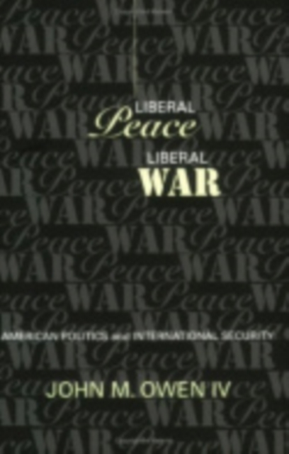 Liberal Peace, Liberal War - John M. Owen