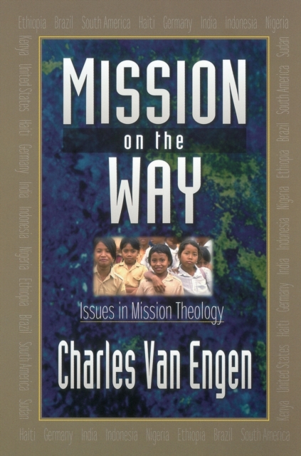 Mission on the Way: Issues in Mission Theology - Charles E. Van Engen