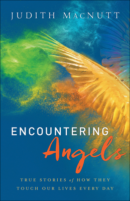 Encountering Angels: True Stories of How They Touch Our Lives Every Day - Judith M. A. Macnutt