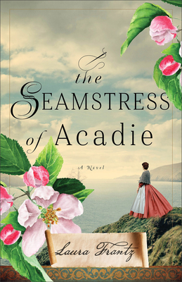 The Seamstress of Acadie - Laura Frantz