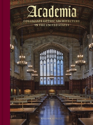 Academia: Collegiate Gothic Architecture in the United States - William Morgan