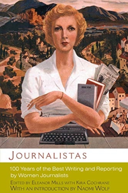 Journalistas: 100 Years of the Best Writing and Reporting by Women Journalists - Eleanor Mills