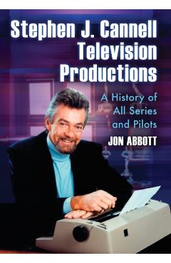 Poza produsului Stephen J. Cannell Television Productions: A History of All Series and Pilots - Jon Abbott