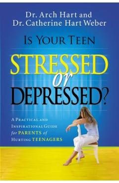 Coperta cărții 'Is Your Teen Stressed or Depressed?: A Practical and Inspirational Guide for Parents of Hurting Teens - Archibald D.'