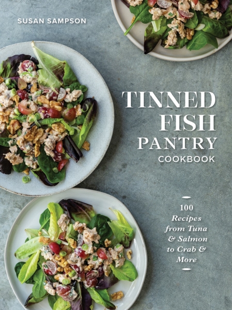 Tinned Fish Pantry Cookbook: 100 Recipes from Tuna and Salmon to Crab and More - Susan Sampson