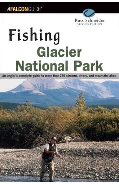 Coperta cărții 'Fishing Glacier National Park: An Angler's Authoritative Guide to More Than 250 Streams, Rivers, and Mountain Lakes -'