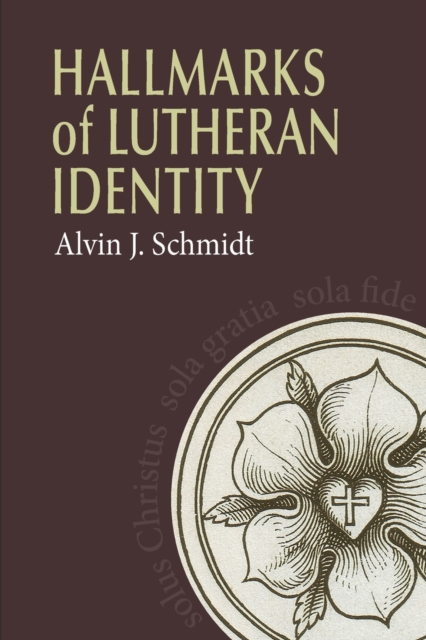 Hallmarks of Lutheran Identity - Alvin Schmidt