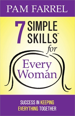 7 Simple Skills for Every Woman: Success in Keeping Everything Together - Pam Farrel
