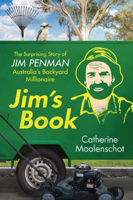 Jim's Book: The Surprising Story of Jim Penman - Australia's Backyard Millionaire - Catherine Moolenschot