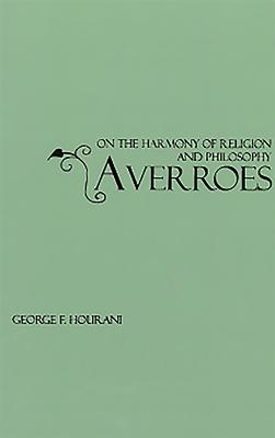 Averroes: On the Harmony of Religion and Philosophy - George F. Hourani