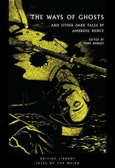 The Ways of Ghosts: And Other Dark Tales by Ambrose Bierce - Ambrose Bierce