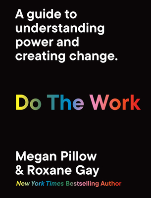 Do the Work: Unlearn Your Biases. Reclaim Your Personal Power. - Roxane Gay