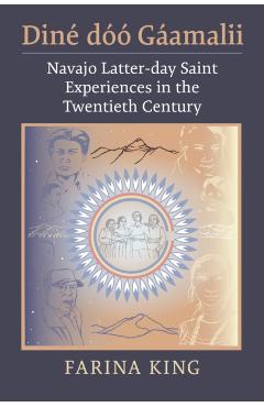 Poza produsului Diné Dóó Gáamalii: Navajo Latter-Day Saint Experiences in the Twentieth Century - Farina King
